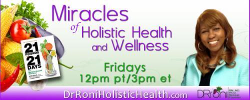 The Dr. Roni Show - Miracles of Holistic Health and Wellness: with Guest Host Dr. Makeba: Pt 1 - Human Brain with Randi Payton