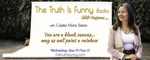 The Truth is Funny Radio.....shift happens! with Host Colette Marie Stefan: Creating Resilience in a Time of EXTREMES with New York Times Best Selling Author Gregg Braden