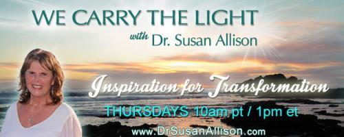 We Carry the Light with Host Dr. Susan Allison: A Soulful Awakening with Stephanie Banks