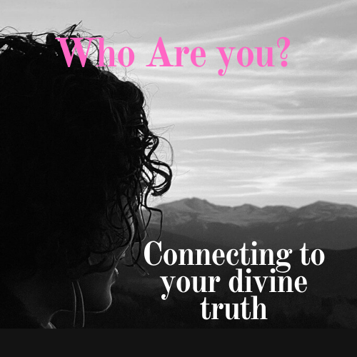 Who Are You? - Connecting To Your Divine Truth
