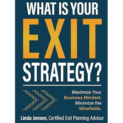 What Is Your Exit Strategy: Maximize Your Business Mindset. Minimize the Minefields with special guest Linda R Jensen