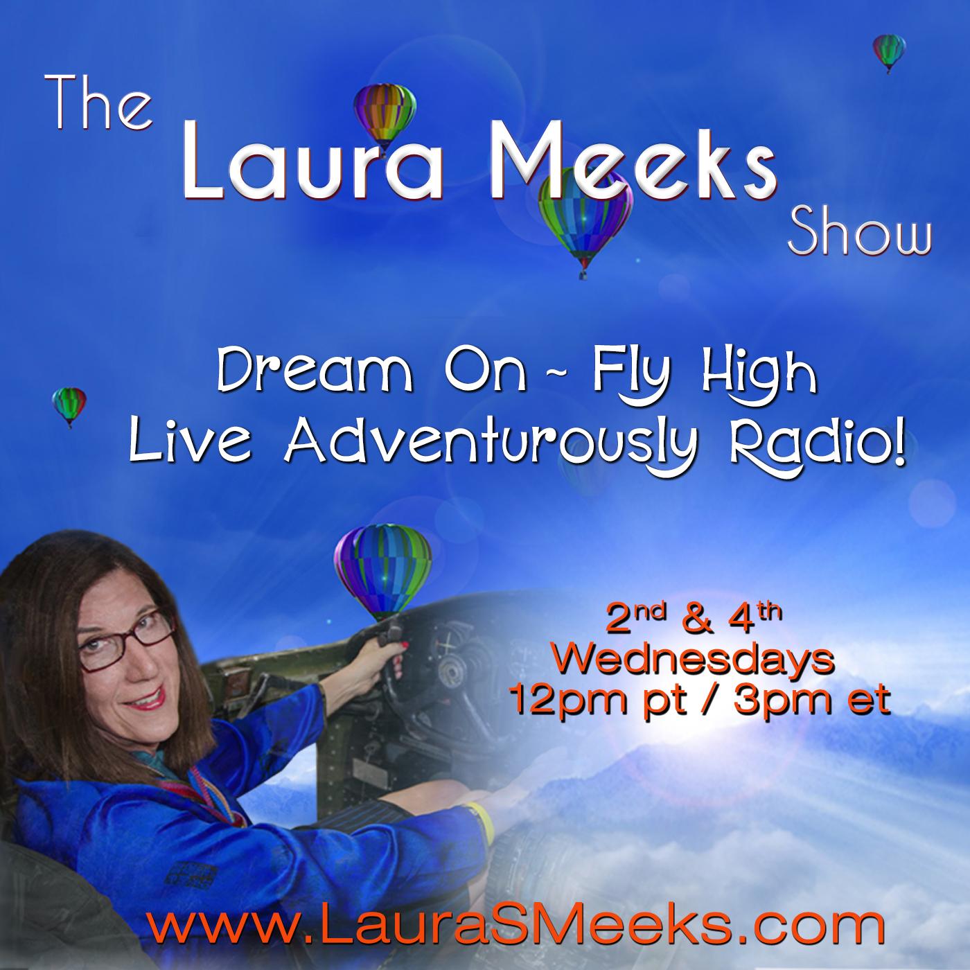The Laura Meeks Show: Dream On - Fly High - Live Adventurously Radio