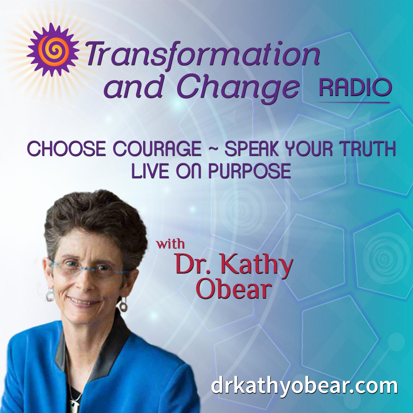 Transformation and Change Radio with Dr. Kathy Obear: Choose Courage ~ Speak Your Truth ~ Live on Purpose - podcast cover