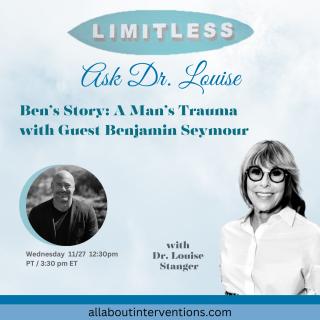 Ask Dr. Louise: Keep Falling UP!: Ben's Story: A Man's Trauma with Guest Benjamin Seymour