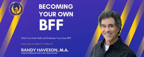 Becoming Your Own BFF with Randy Haveson: Building Self-Esteem for a Life of Joy: Discover Your True Potential