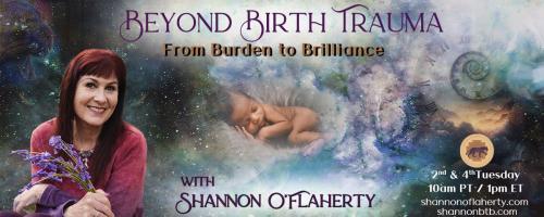 Beyond Birth Trauma with Shannon O'Flaherty: From Burden to Brilliance: Dr. Helen Orombi talks about Ubuntu & Releasing Survival-Based Patterns: Breaking Free From Generational Conditioning