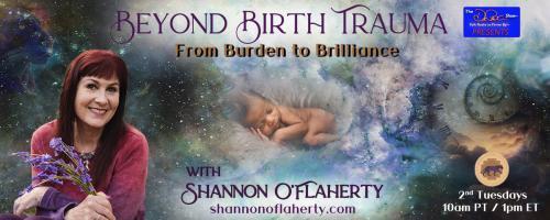 Beyond Birth Trauma with Shannon O'Flaherty: From Burden to Brilliance