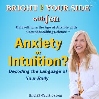 Bright By Your Side with Jen Dyer_Anxiety or Intuition_Decoding the Language of Your Body