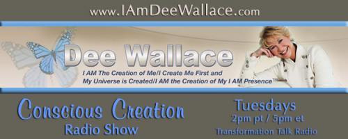 Conscious Creation with Dee Wallace - Loving Yourself Is the Key to Creation: Episode #428