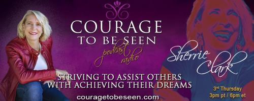 Courage to Be Seen Podcast Radio with Sherrie Clark Striving to