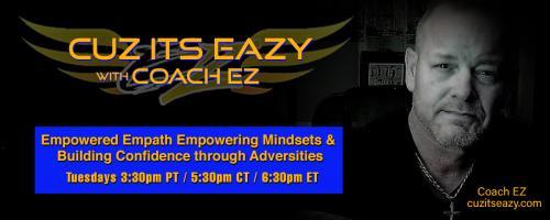 Cuz Its EaZy with Coach EZ: Empowered Empath Empowering Mindsets and Building Confidence through Adversities!: Are we letting government ideology and media agenda change the way we are how we act.