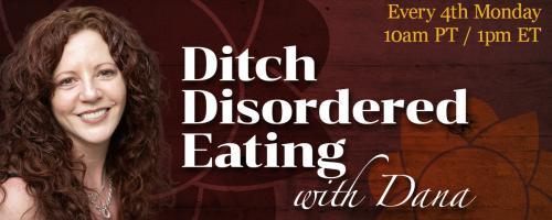 Ditch Disordered Eating with Dana: Building A Healthy Relationship with Food