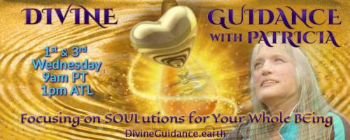 Divine Guidance with Patricia: Focusing on SOULutions for Your Whole BEing: Encore: AN Amazing Traditional MAORI Message for SOLSTICE! with Jane & Johnnie Nikora 