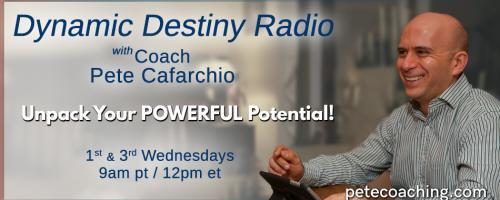 Dynamic Destiny with Coach Pete : Life management and productivity hacks