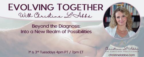 Evolving Together with Christine L'Abbé: Beyond the diagnosis - into a new realm of possibilities: Transforming Through NeuroMovement®: Unlocking Potential with Anat Baniel