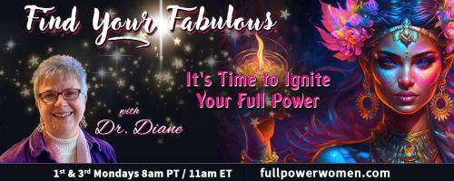 Find Your Fabulous with Dr. Diane: It's Time to Ignite Your Full Power: From Universal Spirituality to Organized Religions: Exploring the Full Spectrum of Faith