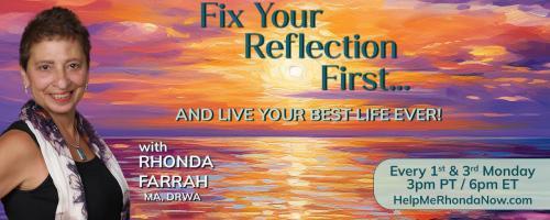 Fix Your Reflection First...And Live Your Best Life Ever! With Rhonda Farrah, MA, DRWA: Stop Proving Your Worth And Start Owning It