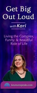 Get Big Out Loud with Kari: Living the Complex, Funny, & Beautiful Ride of Life: Steady On