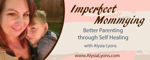 Imperfect Mommying: Better Parenting through Self Healing with Alysia Lyons: Do you have to go through empty nest syndrome? With Guest Denise Oster