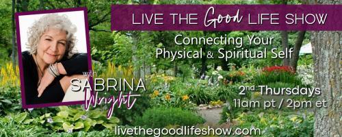 Live the Good Life Show with Sabrina Wright: Connecting Your Physical and Spiritual Self: Surround Yourself With Happiness with Jen Simpson of Jen Simpson Design