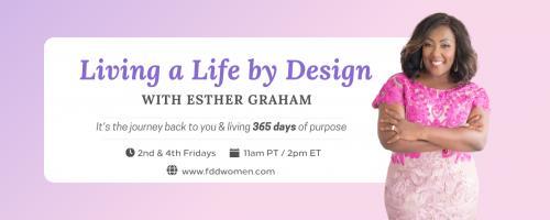 Living a Life by Design with Esther Graham: It's the Journey Back to You and Living 365 Days of Purpose: Encore: The Subconscious Mind and the Role it Plays in Our Lives with Dr. Robin Moore-Chambers