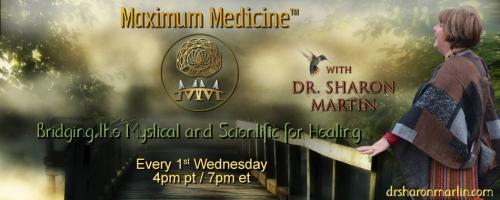 Maximum Medicine with Dr. Sharon Martin: Bridging the Mystical & Scientific for Healing: Are We Coming to the End of Koyaanisqatsi (Life Out of Balance)? Are We Entering the Fifth World?