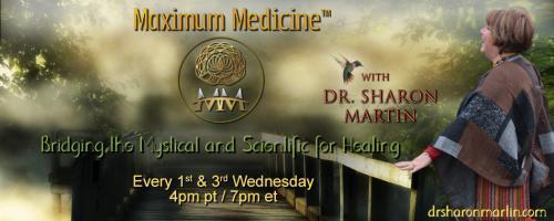 Maximum Medicine with Dr. Sharon Martin: Bridging the Mystical & Scientific for Healing: Purpose and Presence with Dr Mark Shrime.