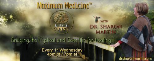 Maximum Medicine with Dr. Sharon Martin: Bridging the Mystical & Scientific for Healing: Sound Healing with Emma Storey.
