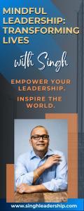 Mindful Leadership: Transforming Lives with Singh - Empower Your Leadership. Inspire the World.