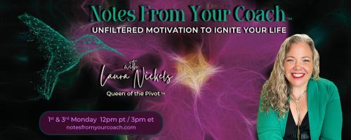 Notes From Your Coach™ with Laura Nickels - Queen of the Pivot™ : Unfiltered Motivation to Ignite Your Life: A Detour Is Never Wasted