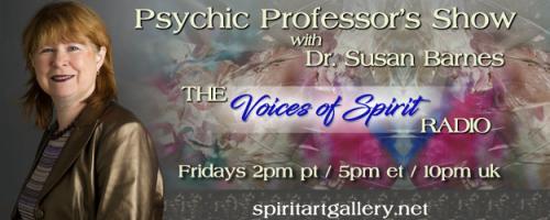 Psychic Professor's Show with Dr. Susan Barnes - The Voices of Spirit Radio: Susanne Wilson: The Carefree Medium