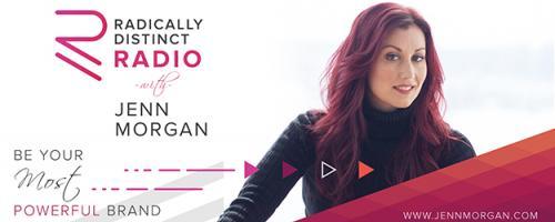 Radically Distinct Radio with Jenn Morgan - Be Your Most Powerful Brand: Self-Promotion: Key to Living a Radically Distinct Life