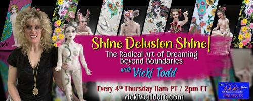 Shine Delusion Shine! with Vicki Todd: The Radical Art of Dreaming Beyond Boundaries