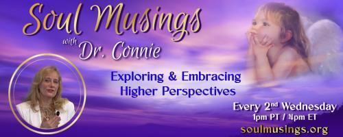 Soul Musings with Dr. Connie: Exploring and Embracing Higher Perspectives