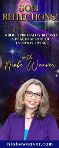 Soul Reflections™ with Niobe Weaver: Where Spirituality Becomes a Practical Part of Everyday Living