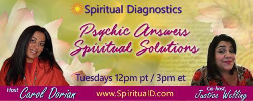 Spiritual Diagnostics Radio - Psychic Answers & Spiritual Solutions with Carol Dorian & Co-host Justice Welling: Receiving Your Solutions