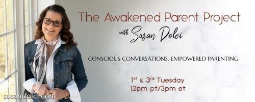 The Awakened Parent Project with Susan Dolci: Conscious Conversations, Empowered Parenting: Better Parenting with the Enneagram with Ann Gadd
