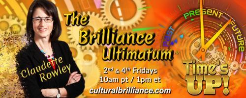 The Brilliance Ultimatum with Claudette Rowley: Time's UP!: Encore: Transforming Leadership Culture with John McGuire