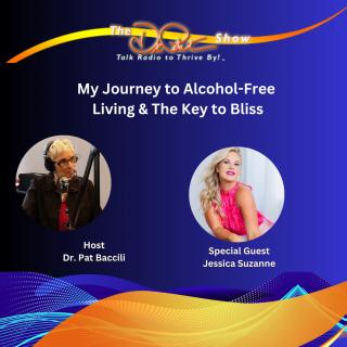 The Dr. Pat Show: Talk Radio to Thrive By!: My journey to alcohol-free living & the key to bliss with special guest Jessica Suzanne