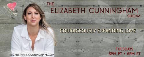 The Elizabeth Cunningham Show: Courageously Expanding Love: Heart-Centered Kink with Anne More