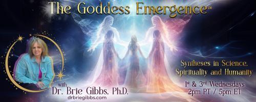 The Goddess Emergence™ with Dr. Brie Gibbs, Ph.D. : From the Shadow to Goddess Emergence part 2