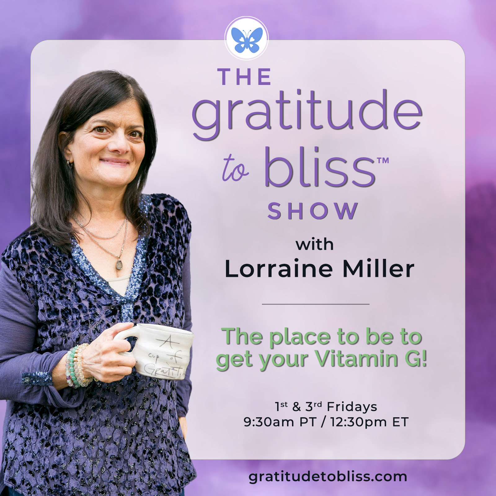 The Gratitude to Bliss™ Show with Lorraine Miller: The Place to Be to Get Your Vitamin G!