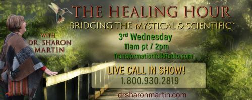 The Healing Hour with Dr. Sharon Martin: Bridging the Mystical & Scientific™: The Gift That Keeps on Giving – The Gift to Yourself