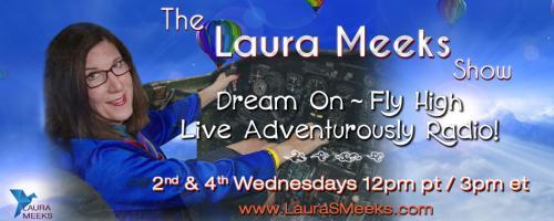 The Laura Meeks Show: Dream On ~ Fly High ~ Live Adventurously Radio!: Adversity – Key to Success? with Guest Dr. Allen Lycka