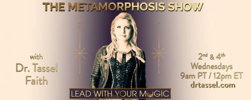 The Metamorphosis Show with Dr. Tassel Faith: Lead With Your Magic: Special Guest: Blake Bauer