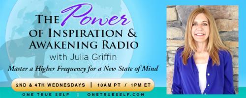 The Power of Inspiration & Awakening Radio with Julia Griffin: Master a Higher Frequency for a New State of Mind: The Ultimate Answer Is..Inside, a conversation with guest, Joshua Bloom, about his new book and the quantum field.