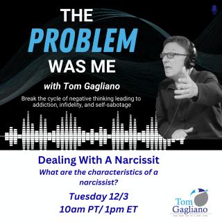 The Problem Was Me with Tom Gagliano: Break the cycle of negative thinking leading to addiction, infidelity, & self-sabotage: Dealing With a Narcissist