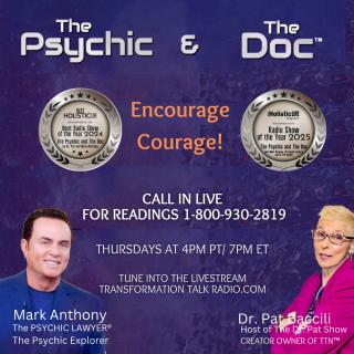 The Psychic and The Doc with Mark Anthony and Dr. Pat Baccili: Encourage Courage!