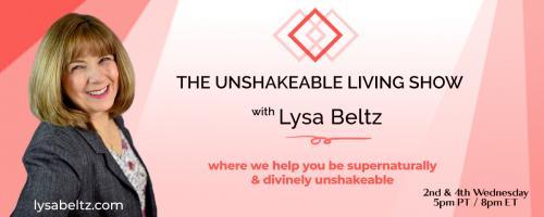 The Unshakeable Living Show with Lysa Beltz: Where We Help You Be Supernaturally and Divinely Unshakeable - with Lysa Beltz: Unshakeable Creativity