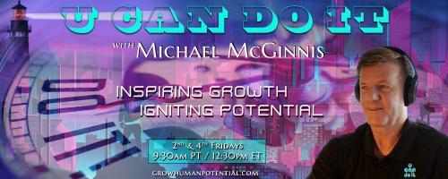 U Can Do It with Michael McGinnis: Inspiring Growth ~ Igniting Potential: BECOME YOUR OWN OLYMPIAN: THE POWER OF VISUALIZATION, MEDITATION, & MANIFESTATION